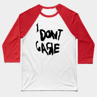 I Don't Care Baseball T-Shirt